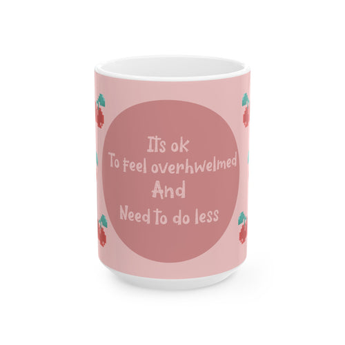 Inspirational Mug — "It's OK to Feel Overwhelmed" Ceramic Coffee Cup