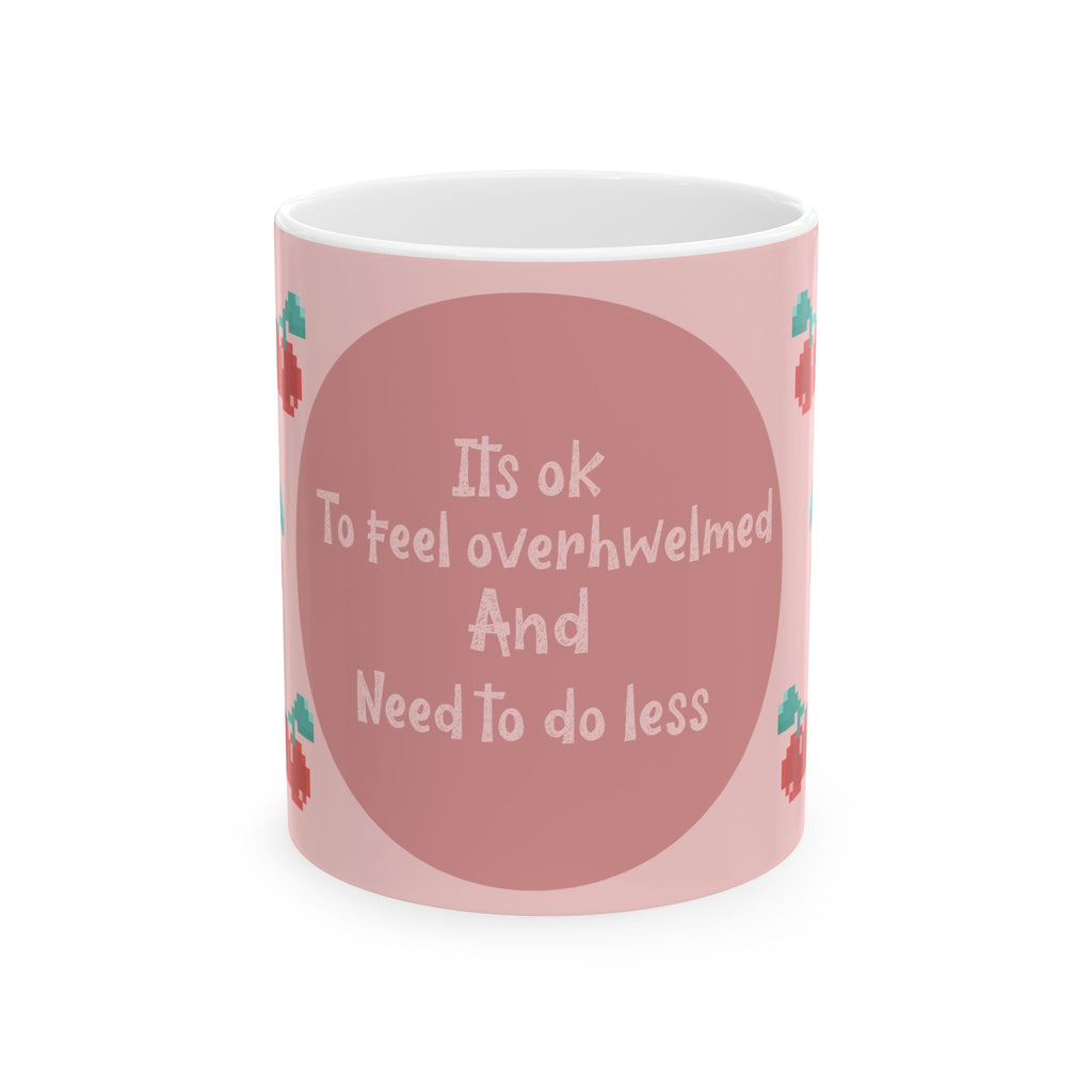Inspirational Mug — "It's OK to Feel Overwhelmed" Ceramic Coffee Cup